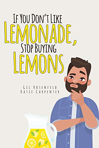 If You Dont Like Lemonade, Stop Buying Lemons