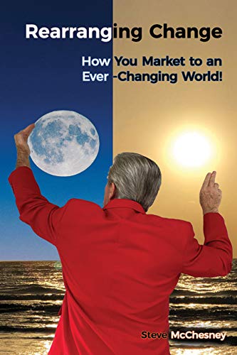 Free: Rearranging Change: How You Market to an Ever-Changing World