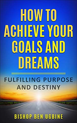 How to Achieve Your Goals and Dreams