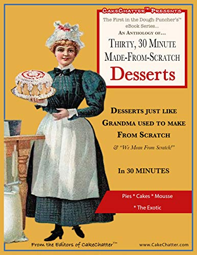 Free: An Anthology of Thirty, 30 Minute Made-From-Scratch Desserts