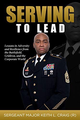 Free: Serving To Lead: Lessons in Adversity and Resilience from the Battlefield, Gridiron, and the Corporate World