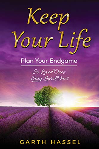 Free: Keep Your Life: Plan Your Endgame So Loved Ones Stay Loved Ones