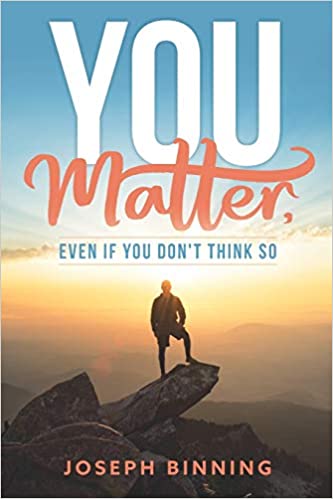You Matter, Even if You Don’t Think So