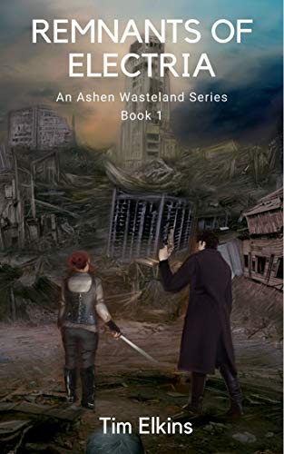 Remnants Of Electria: An Ashen Wasteland Series (Book 1)