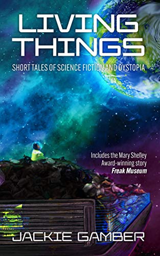 Living Things: Short Tales of Science Fiction and Dystopia