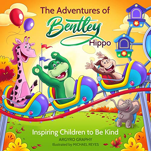 Free: The Adventures of Bentley Hippo: Inspiring Children to be Kind