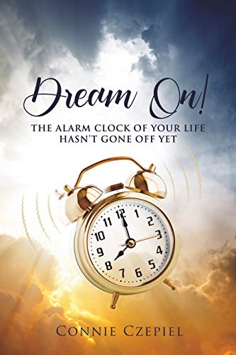 Free: Dream On!: The Alarm Clock of Your Life Hasn’t Gone Off Yet