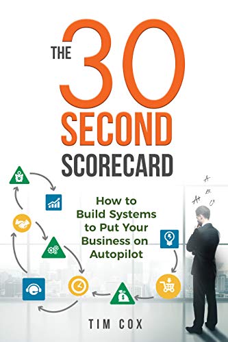 Free: The 30-Second Scorecard: How to Build Systems to Put Your Business on Autopilot