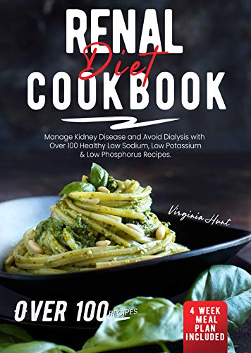 Free: Renal Diet Cookbook: Manage Kidney Disease and Avoid Dialysis with Over 100 Healthy, Low Sodium, Low Potassium & Low Phosphorus Recipes. 4 Weeks Meal Plan Included