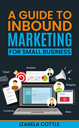 A Guide To Inbound Marketing For Small Business