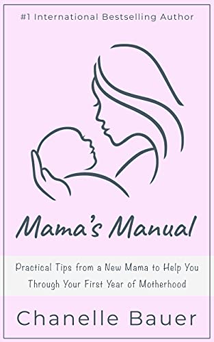 Free: Mama’s Manual: Practical Tips from a New Mama to Help You Through Your First Year of Motherhood