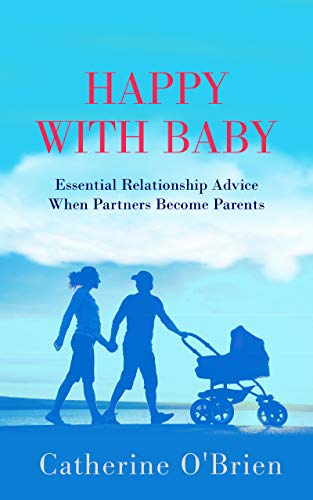 Free: Happy With Baby: Essential Relationship Advice When Partners Become Parents