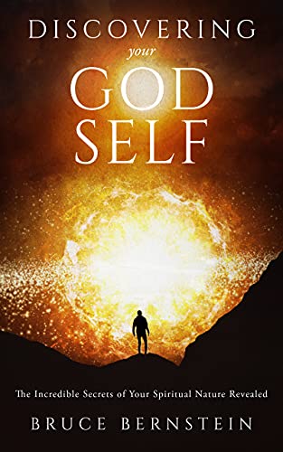 Discovering Your God Self…The Incredible Secrets of Your Spiritual Nature Revealed