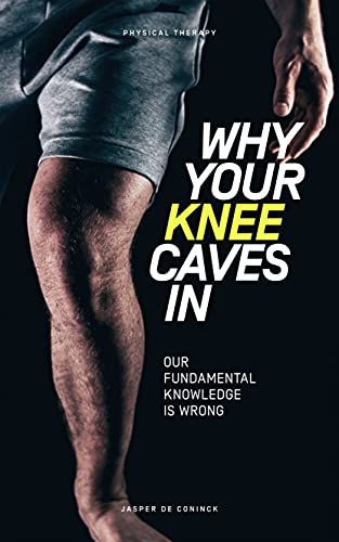 Free: Why Your Knee Caves In: Our Fundamental Knowledge Is Wrong