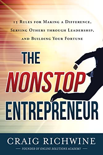Free: The Nonstop Entrepreneur: 15 Rules for Making a Difference, Serving Others Through Leadership, and Building Your Fortune