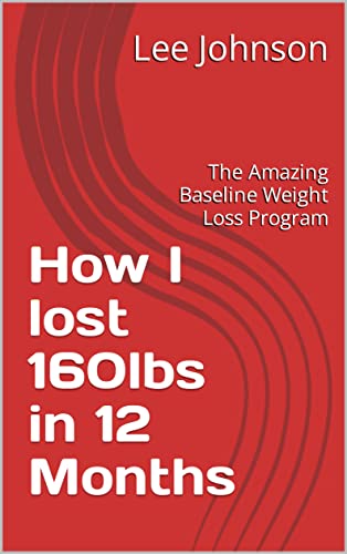 How I lost 160 lbs In 12 Months: The Amazing Baseline Weight Loss Program