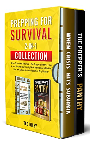 Prepping for Survival 2-In-1 Collection: When Crisis Hits Suburbia + The Prepper’s Pantry – Bug in and Protect Your Family While Maintaining a Healthy Diet and Strong Immune System in Any Disaster