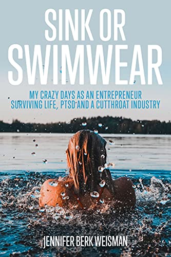 Sink or Swimwear: My Crazy Days as an Entrepreneur Surviving Life, PTSD, and a Cutthroat Industry