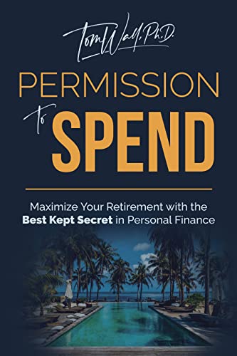 Free: Permission to Spend: Maximize Your Retirement with the Best-Kept Secret in Personal Finance