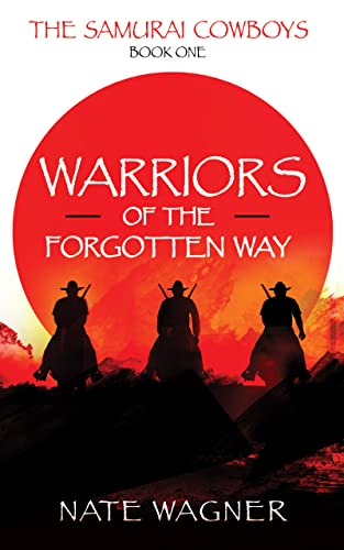 Free: Warriors of the Forgotten Way: The Samurai Cowboys – Book One