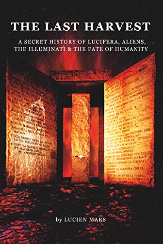 The Last Harvest – A Secret History of Lucifera, Aliens, The Illuminati & the Fate of Humanity