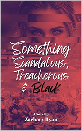 Something Scandalous, Treacherous, and Black