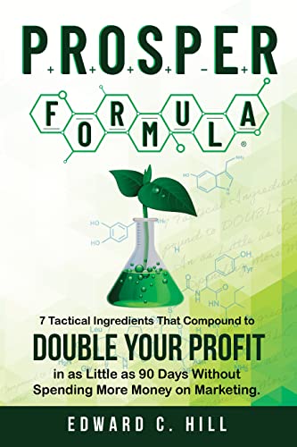 Free: PROSPER Formula: 7 Tactical Ingredients That Compound to Double Your Profit in as Little as 90 Days Without Spending More Money on Marketing
