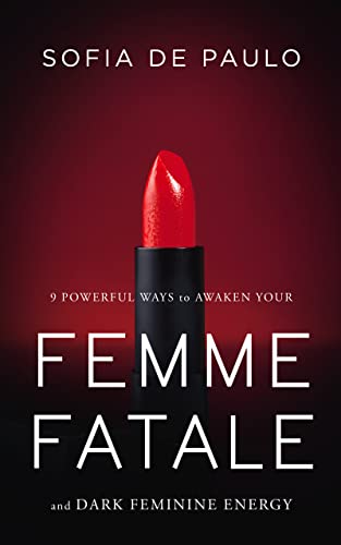 Free: 9 Powerful Ways To Awaken Your Femme Fatale And Dark Feminine Energy