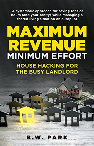 Maximum Revenue, Minimum Effort: House Hacking for the Busy Landlord