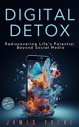 Free: Digital Detox: Rediscovering Life’s Potential Beyond Social Media
