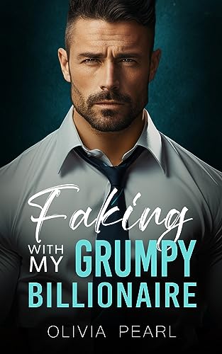 Faking With My Grumpy Billionaire: An Enemies to Lovers Boss Romance
