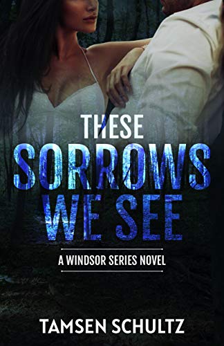 These Sorrows We See (Windsor Series Book 2)