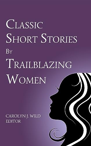 Classic Short Stories by Trailblazing Women