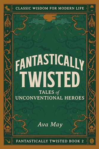 Free: Fantastically Twisted: Tales of Unconventional Heroes