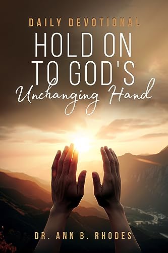 Hold on to God’s Unchanging Hand: Daily Devotional