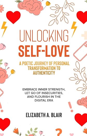 Unlocking Self Love: A Poetic Journey of Personal Transformation to Authenticity