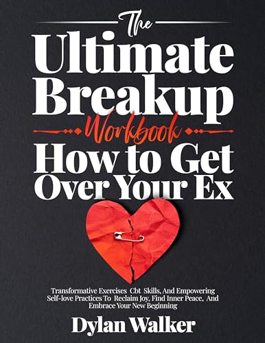 The Ultimate Breakup Workbook: How to Get Over Your Ex