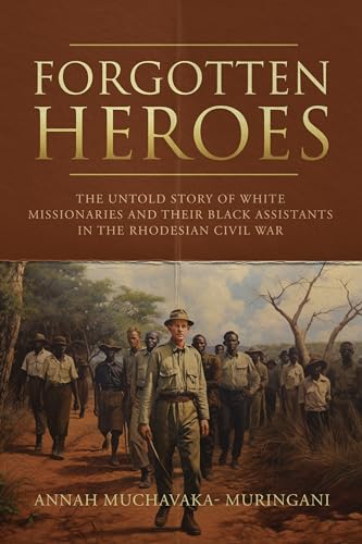 Forgotten Heroes: The untold story of White Missionaries and their black Assistants in the Rhodesian civil war.