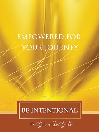 Free: Empowered For Your Journey: Be Intentional