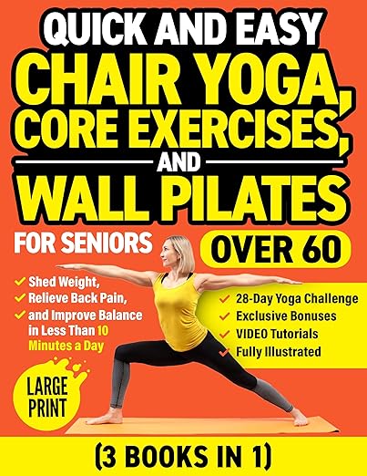 Quick and Easy Chair Yoga, Core Exercises, and Wall Pilates for Seniors Over 60