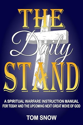 The Daily Stand: A Spiritual Warfare Instruction Manual for Today and the Upcoming Next Great Move of God