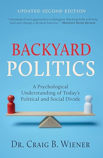 Backyard Politics: A Psychological Understanding of Today’s Political and Social Divide