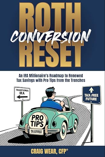 Free: Roth Conversion Reset: An IRA Millionaire’s Roadmap To Renewed Tax Savings With Pro Tips From the Trenches