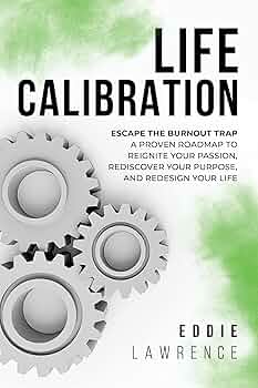 Life Calibration: Escape the Burnout Trap