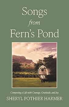 Songs from Fern’s Pond: Composing a Life with Courage, Gratitude, and Joy