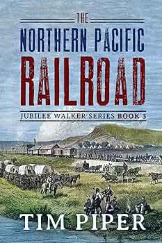 The Northern Pacific Railroad (Jubilee Walker Book 3)