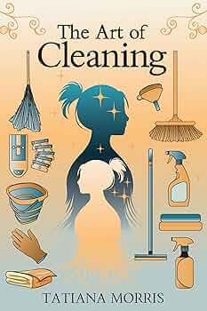 The Art of Cleaning: A Mother-Daughter Story of Cleaning With Care