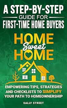 Free: Home Sweet Home – A Step-by-Step Guide for First Time Home Buyers