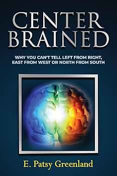 Free: Center-Brained: Why You Can’t Tell Left From Right, East From West or North From South!