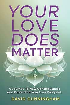 Free: Your Love Does Matter: A Journey to New Consciousness and Expanding Your love Footprint